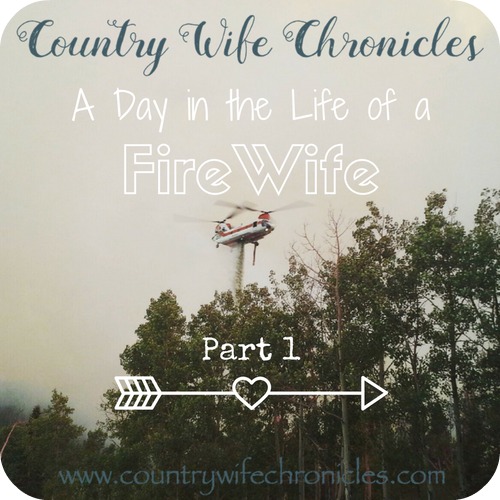 A Day in the Life of a Fire Wife-Part 1; Country Wife Chronicles
