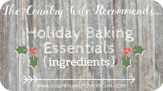 The Country Wife Recommends...Holiday Baking Essentials {Ingredients}