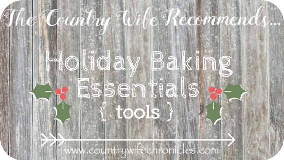 The Country Wife Recommends...Holiday Baking Essentials {Tools}